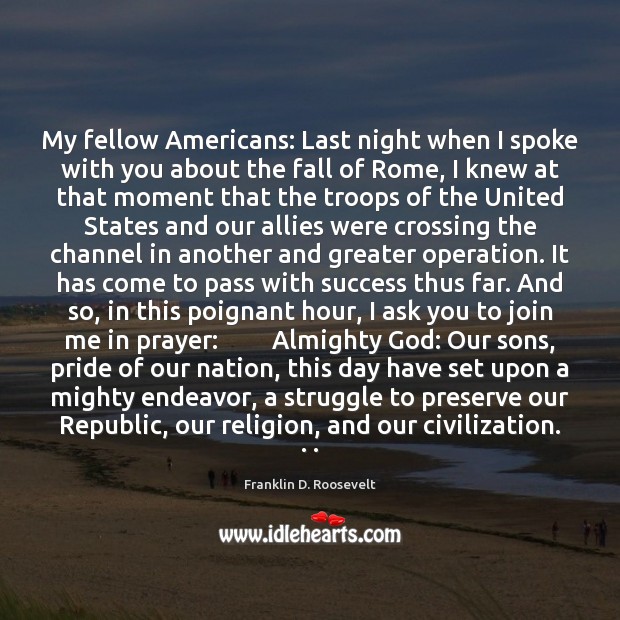 My fellow Americans: Last night when I spoke with you about the Franklin D. Roosevelt Picture Quote