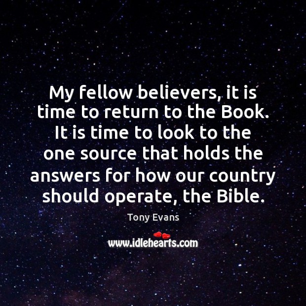 My fellow believers, it is time to return to the Book. It Tony Evans Picture Quote