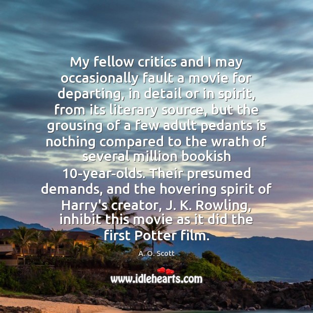 My fellow critics and I may occasionally fault a movie for departing, A. O. Scott Picture Quote