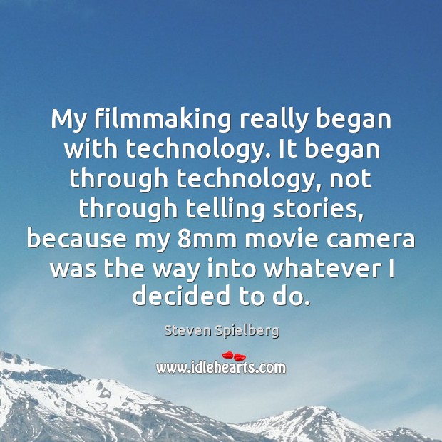 My filmmaking really began with technology. It began through technology, not through Steven Spielberg Picture Quote