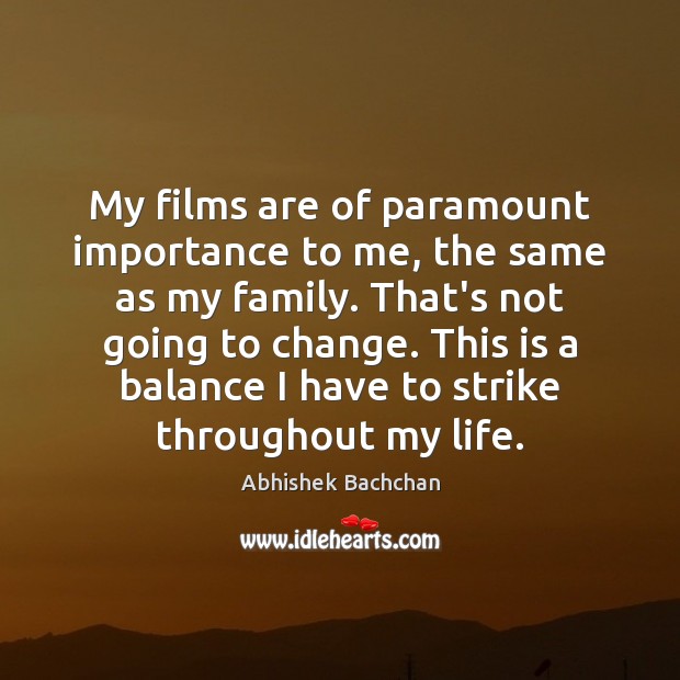 My films are of paramount importance to me, the same as my Image