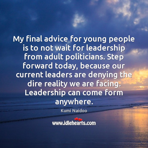 My final advice for young people is to not wait for leadership Image
