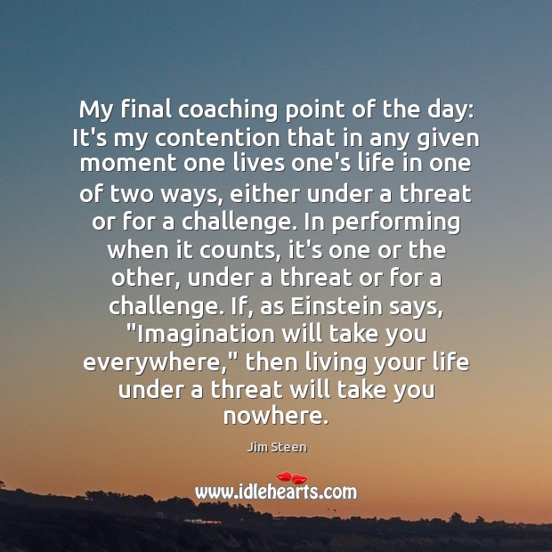 My final coaching point of the day: It’s my contention that in Challenge Quotes Image