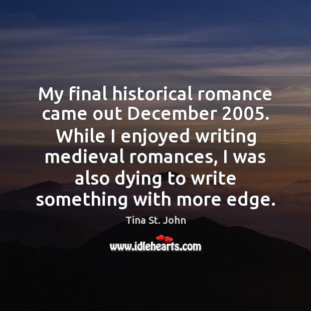 My final historical romance came out December 2005. While I enjoyed writing medieval Image