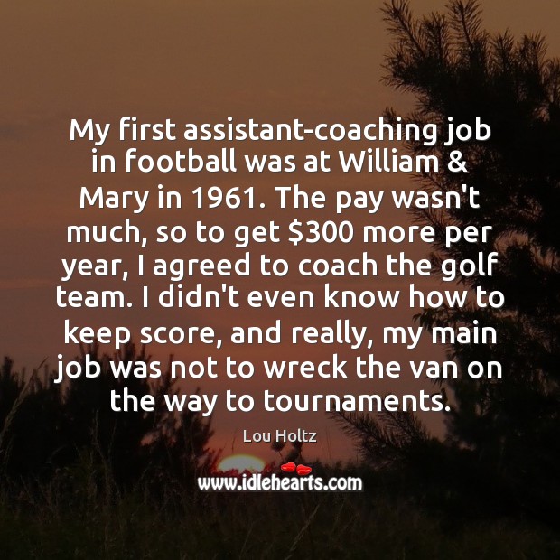 My first assistant-coaching job in football was at William & Mary in 1961. The Image