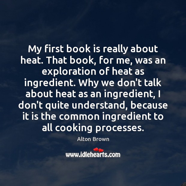 My first book is really about heat. That book, for me, was Books Quotes Image