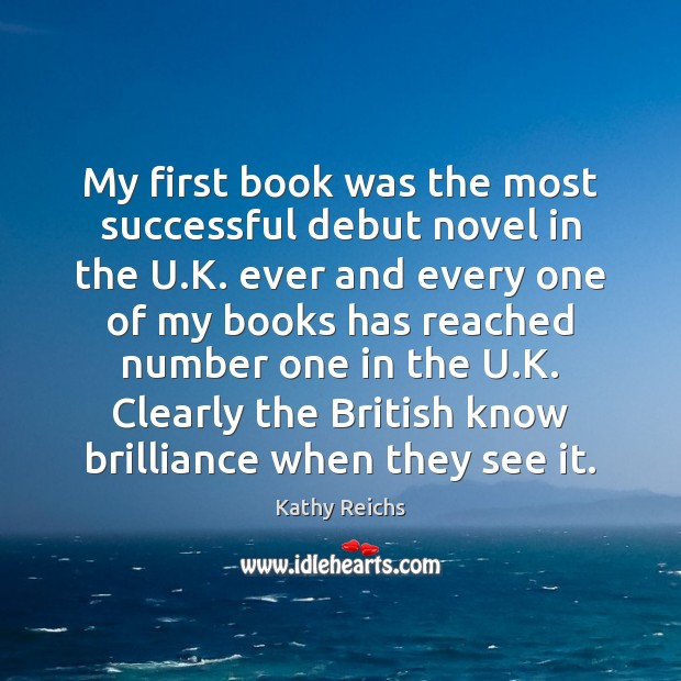 My first book was the most successful debut novel in the U. Kathy Reichs Picture Quote