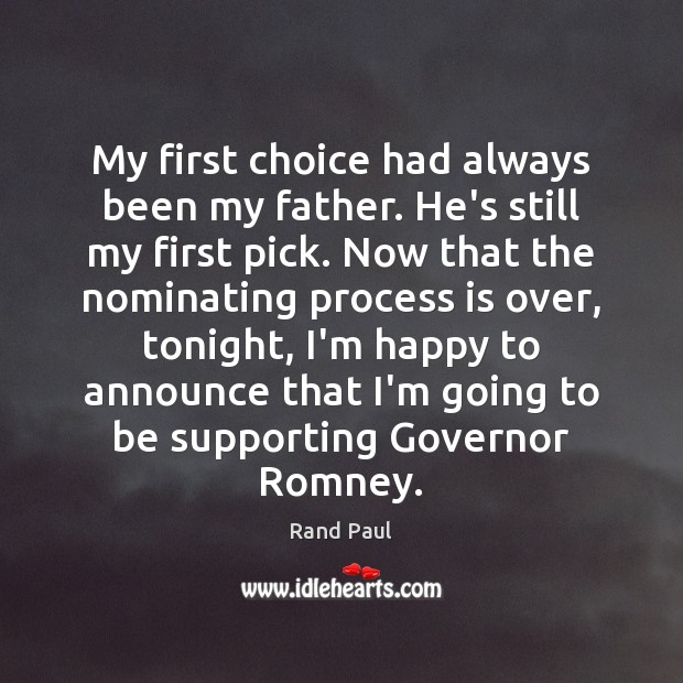 My first choice had always been my father. He’s still my first Rand Paul Picture Quote