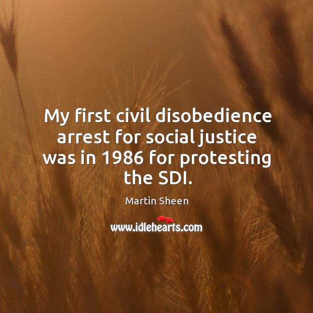 My first civil disobedience arrest for social justice was in 1986 for protesting the sdi. 