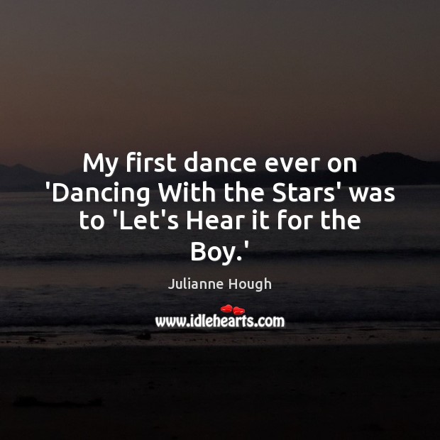 My first dance ever on ‘Dancing With the Stars’ was to ‘Let’s Hear it for the Boy.’ Image