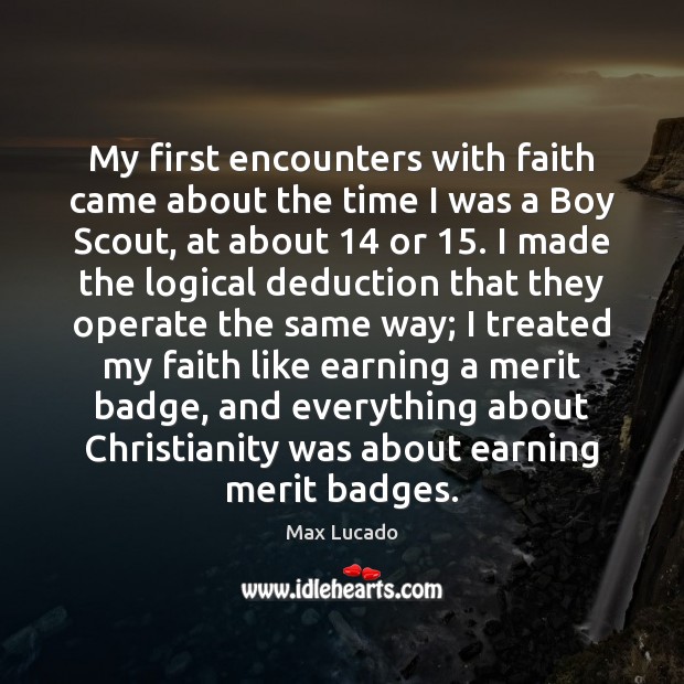My first encounters with faith came about the time I was a Image