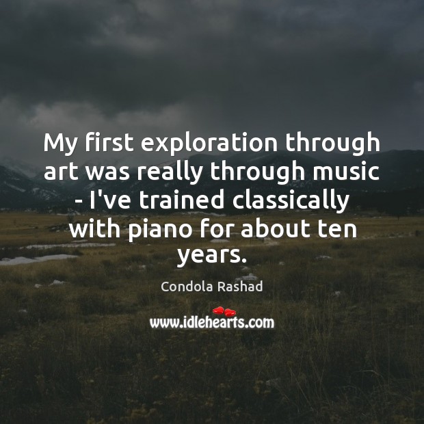 My first exploration through art was really through music – I’ve trained Condola Rashad Picture Quote