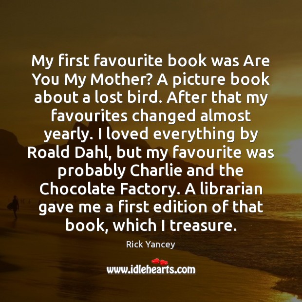 My first favourite book was Are You My Mother? A picture book Rick Yancey Picture Quote