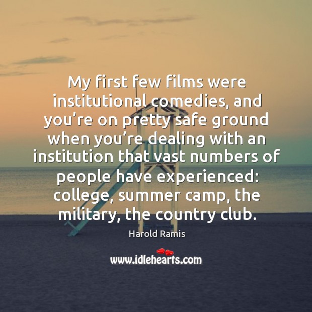 My first few films were institutional comedies, and you’re on pretty safe ground when you’re Image