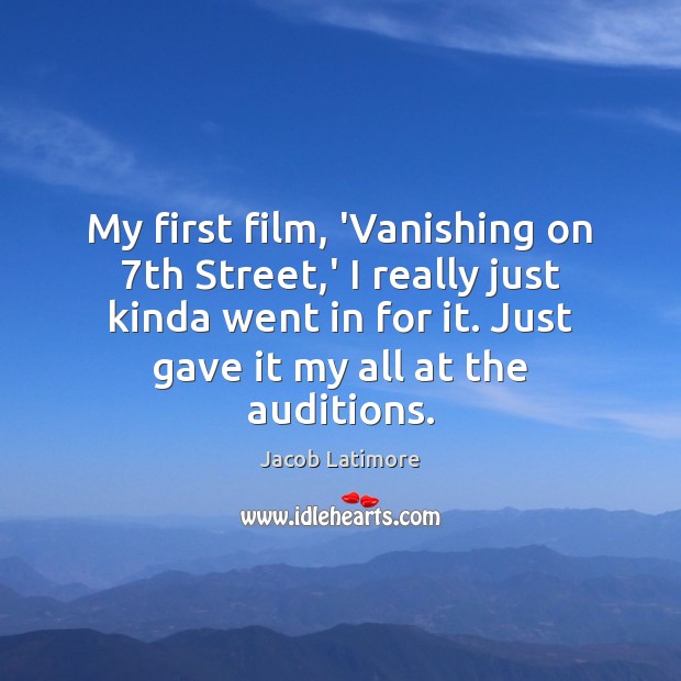 My first film, ‘Vanishing on 7th Street,’ I really just kinda Jacob Latimore Picture Quote