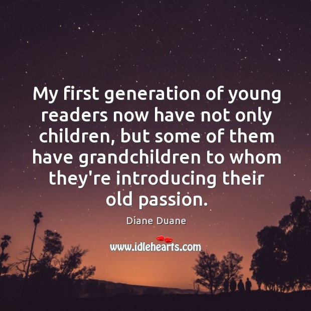 My first generation of young readers now have not only children, but Diane Duane Picture Quote