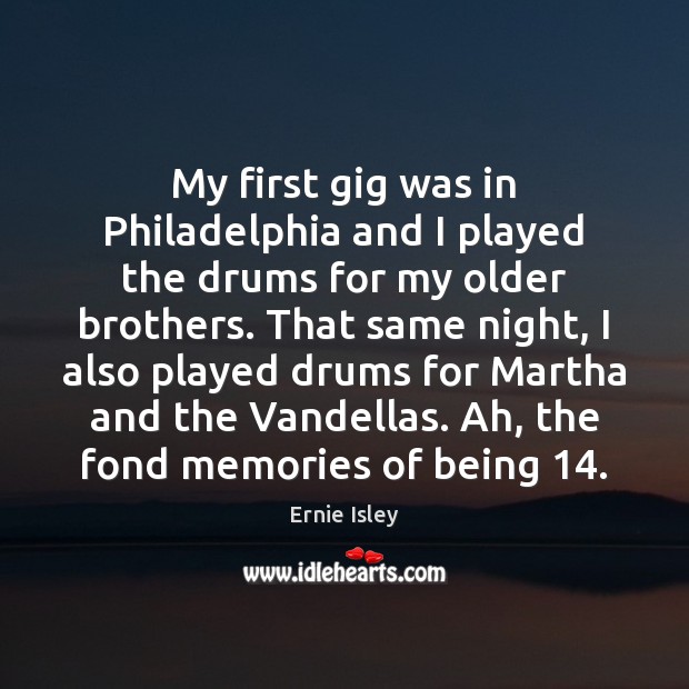 My first gig was in Philadelphia and I played the drums for Ernie Isley Picture Quote
