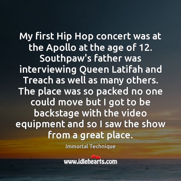 My first Hip Hop concert was at the Apollo at the age Immortal Technique Picture Quote