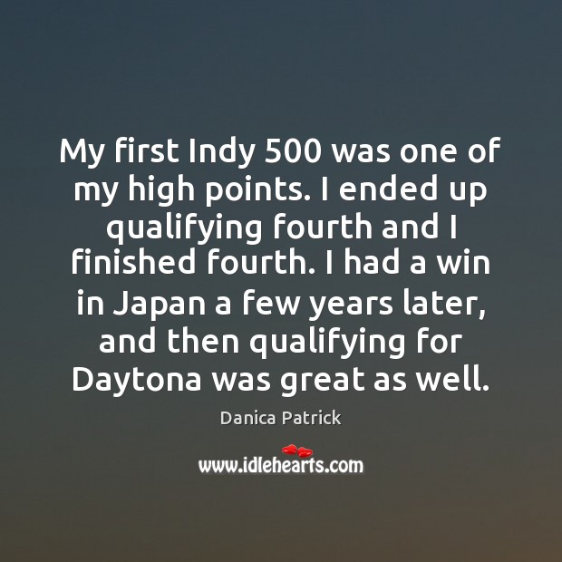 My first Indy 500 was one of my high points. I ended up 