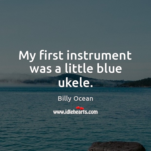 My first instrument was a little blue ukele. Image