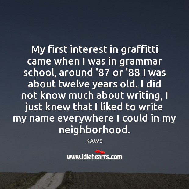 My first interest in graffitti came when I was in grammar school, Image