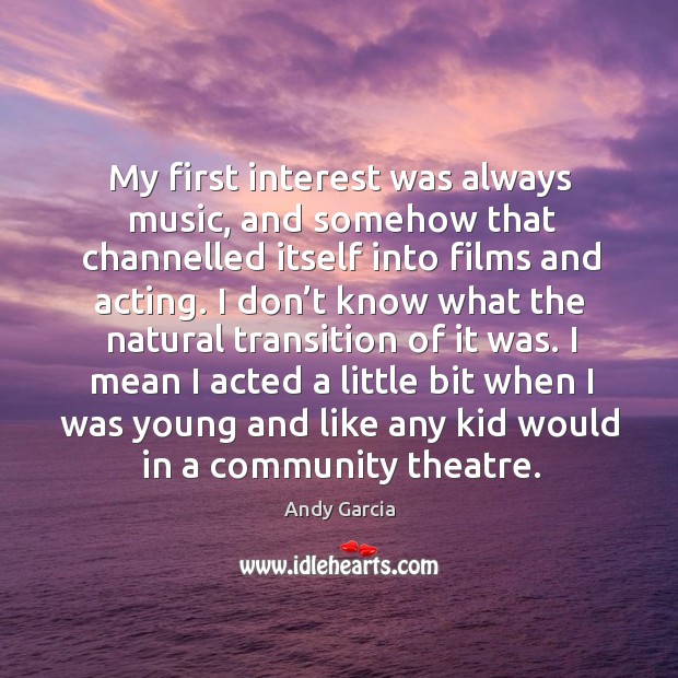 My first interest was always music, and somehow that channelled itself into Image