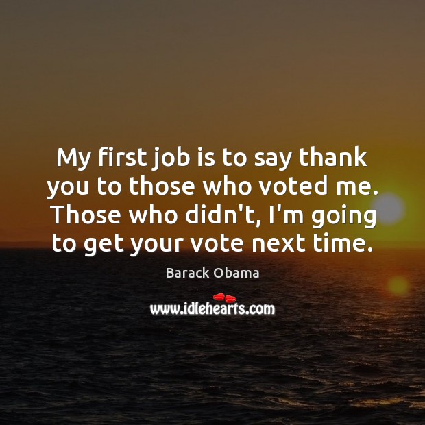 My first job is to say thank you to those who voted Thank You Quotes Image