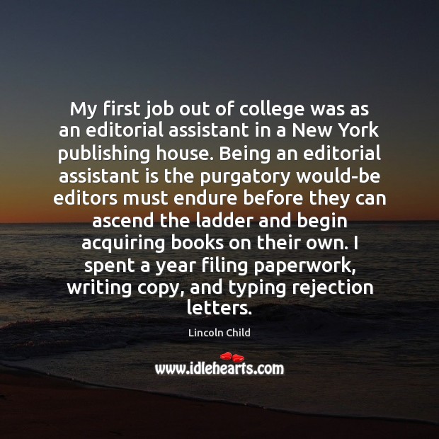 My first job out of college was as an editorial assistant in Lincoln Child Picture Quote