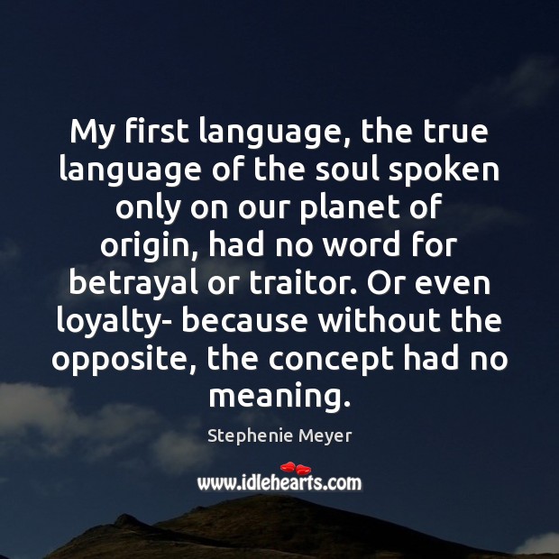 My first language, the true language of the soul spoken only on Stephenie Meyer Picture Quote