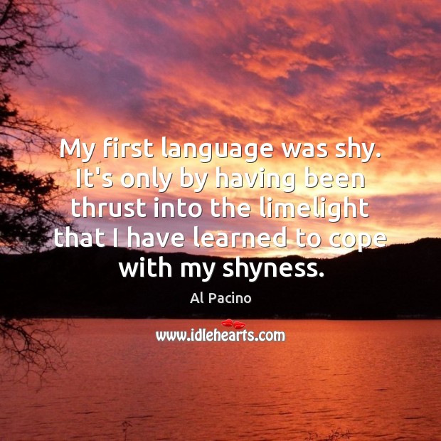 My first language was shy. It’s only by having been thrust into Image