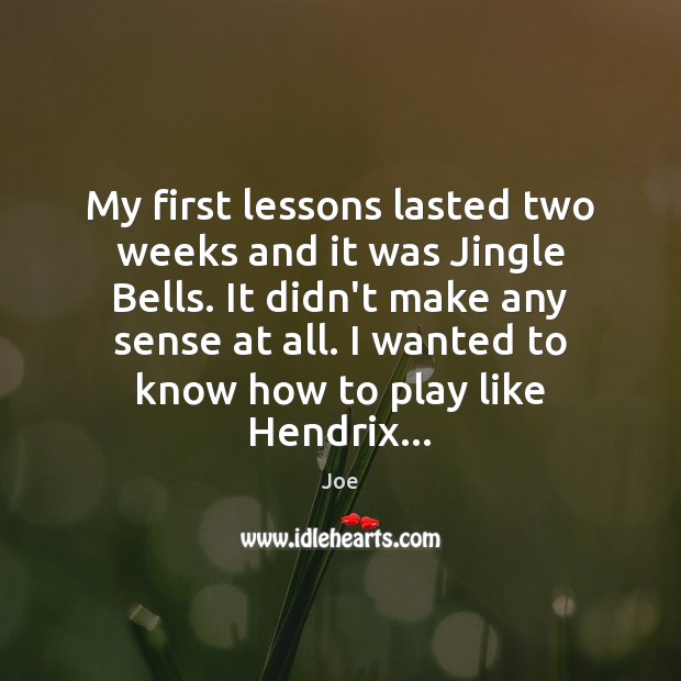 My first lessons lasted two weeks and it was Jingle Bells. It Joe Picture Quote