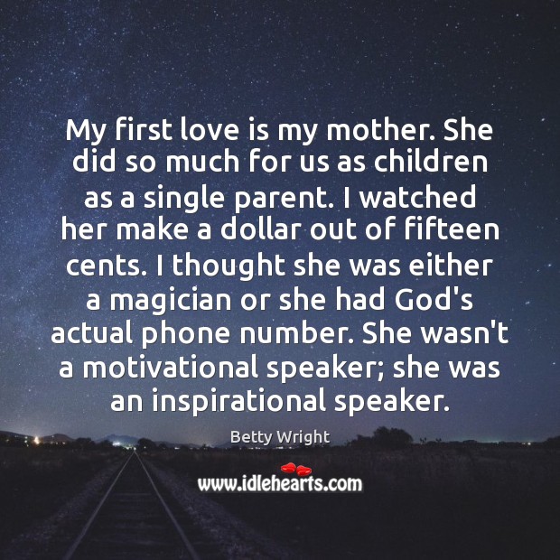 My first love is my mother. She did so much for us Image