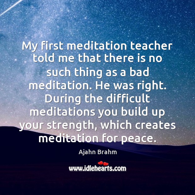 My first meditation teacher told me that there is no such thing Ajahn Brahm Picture Quote