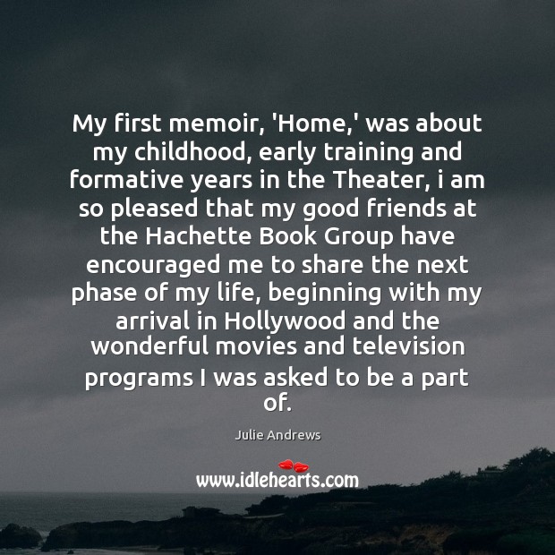 My first memoir, ‘Home,’ was about my childhood, early training and Julie Andrews Picture Quote