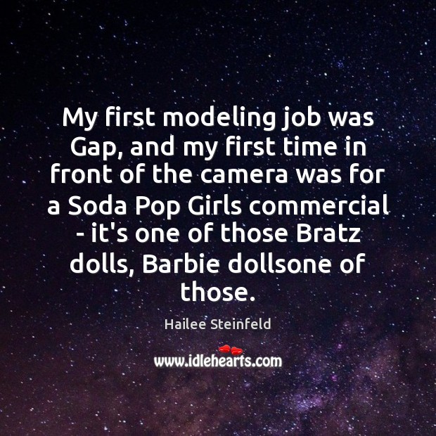 My first modeling job was Gap, and my first time in front Hailee Steinfeld Picture Quote