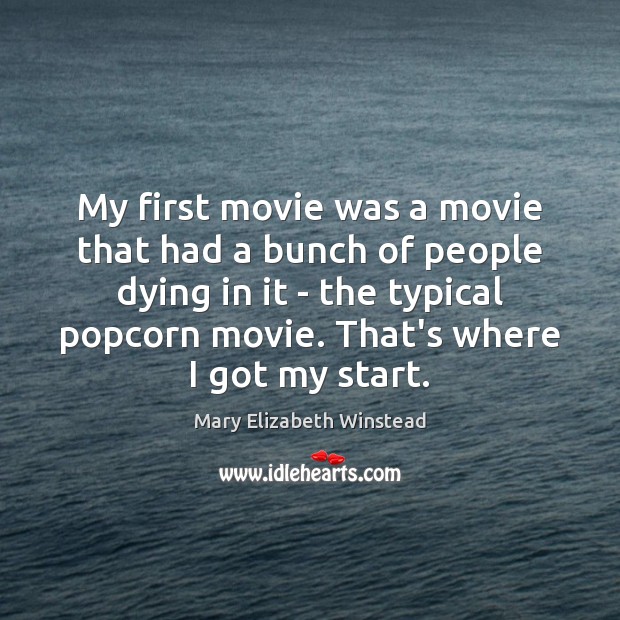 My first movie was a movie that had a bunch of people Mary Elizabeth Winstead Picture Quote