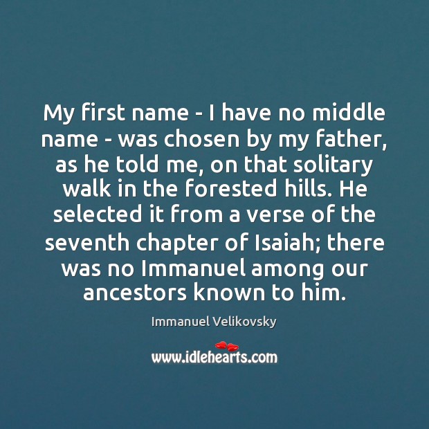 My first name – I have no middle name – was chosen Immanuel Velikovsky Picture Quote