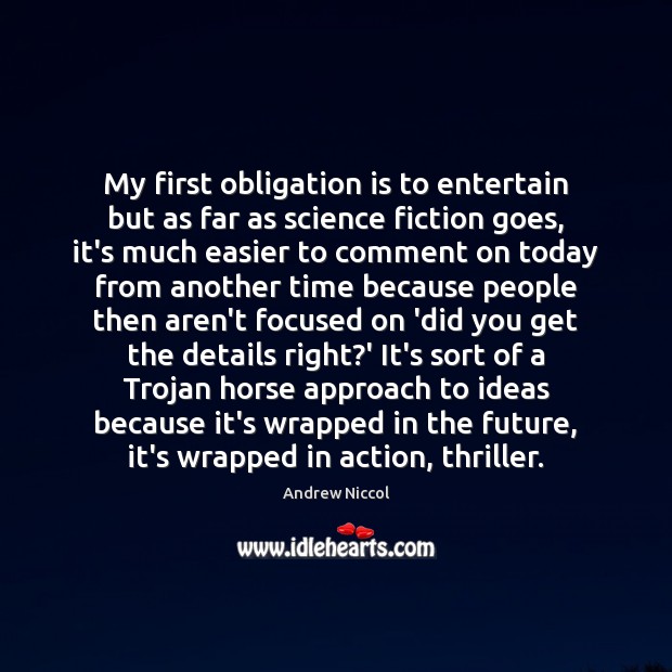 My first obligation is to entertain but as far as science fiction Andrew Niccol Picture Quote