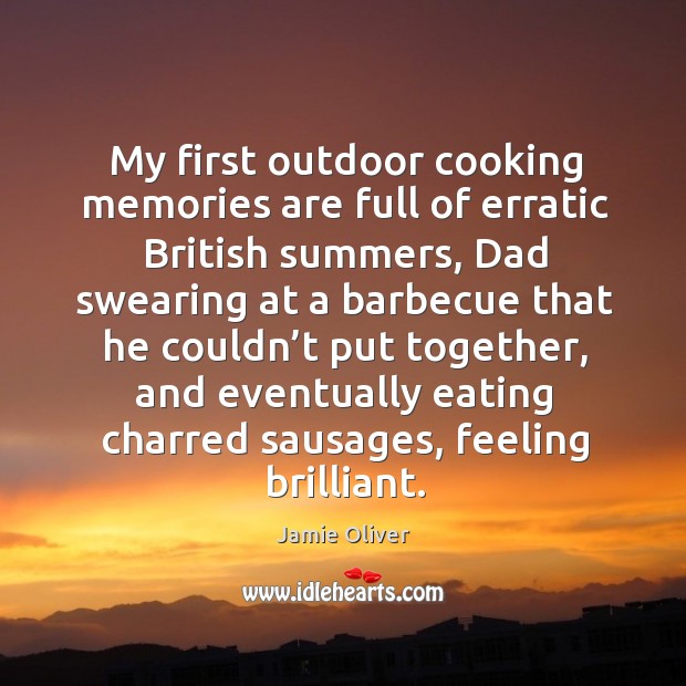 My first outdoor cooking memories are full of erratic british summers Jamie Oliver Picture Quote