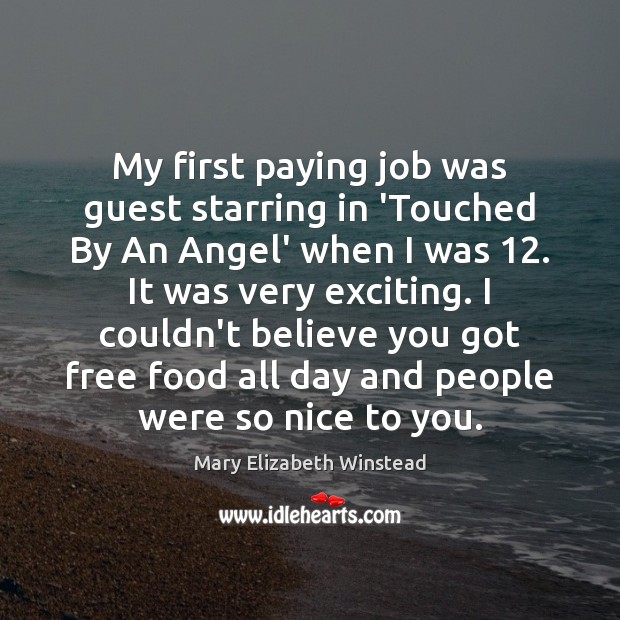 My first paying job was guest starring in ‘Touched By An Angel’ Mary Elizabeth Winstead Picture Quote