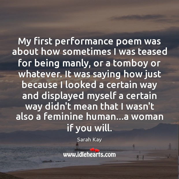 My first performance poem was about how sometimes I was teased for Sarah Kay Picture Quote