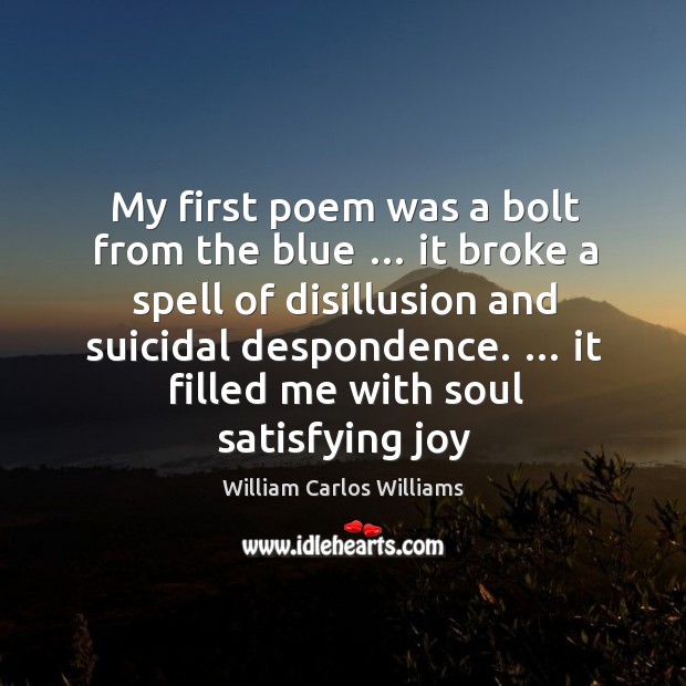 My first poem was a bolt from the blue … it broke a William Carlos Williams Picture Quote
