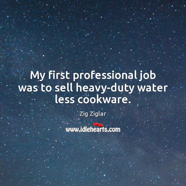 My first professional job was to sell heavy-duty water less cookware. Image