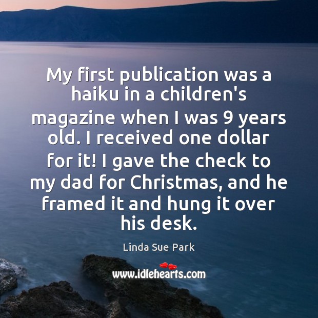 My first publication was a haiku in a children’s magazine when I Linda Sue Park Picture Quote
