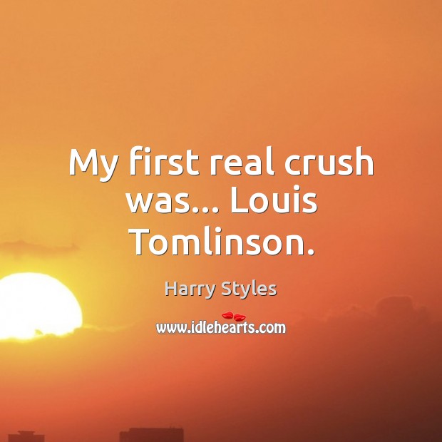 My first real crush was… Louis Tomlinson. Image