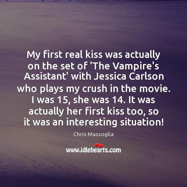 My first real kiss was actually on the set of ‘The Vampire’s Chris Massoglia Picture Quote