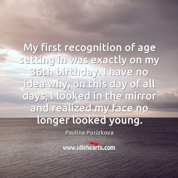 My first recognition of age setting in was exactly on my 36th birthday. Image