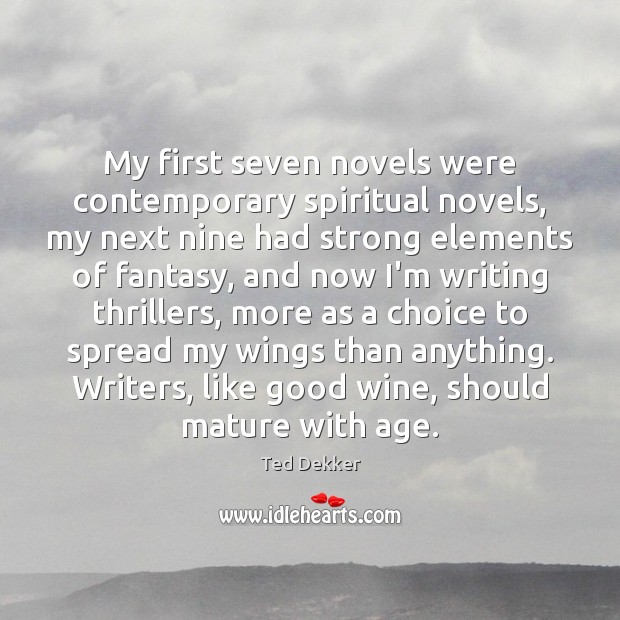 My first seven novels were contemporary spiritual novels, my next nine had Ted Dekker Picture Quote