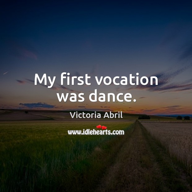 My first vocation was dance. Victoria Abril Picture Quote