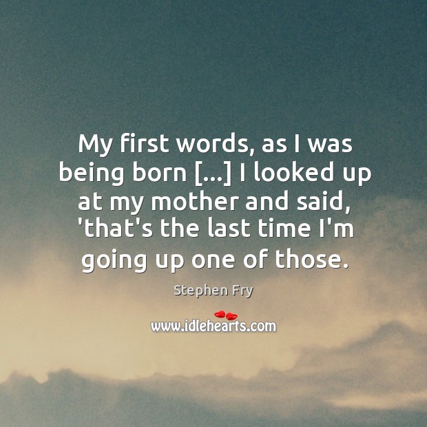 My first words, as I was being born […] I looked up at Image